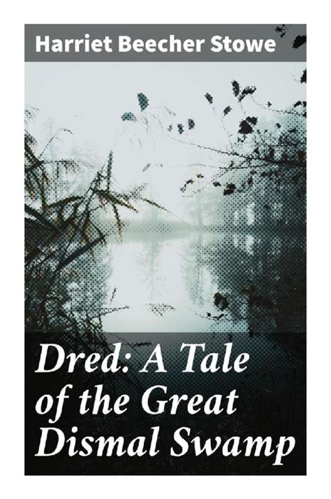 Dred: A Tale of the Great Dismal Swamp by Harriet Beecher Stowe.